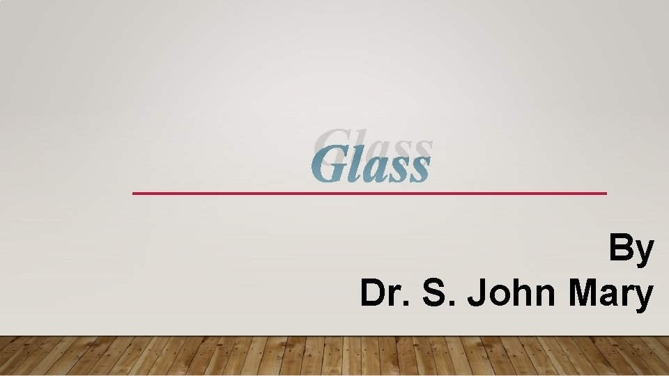 Glass By Dr. S. John Mary 