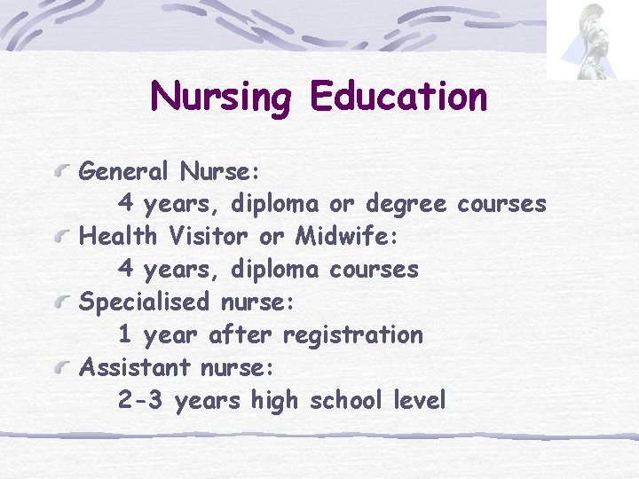 Nursing Education General Nurse: 4 years, diploma or degree courses Health Visitor or Midwife: