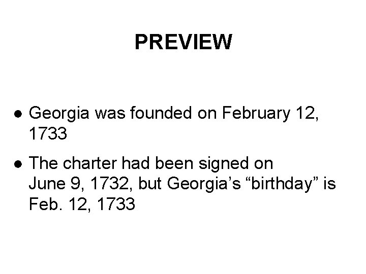 PREVIEW ● Georgia was founded on February 12, 1733 ● The charter had been