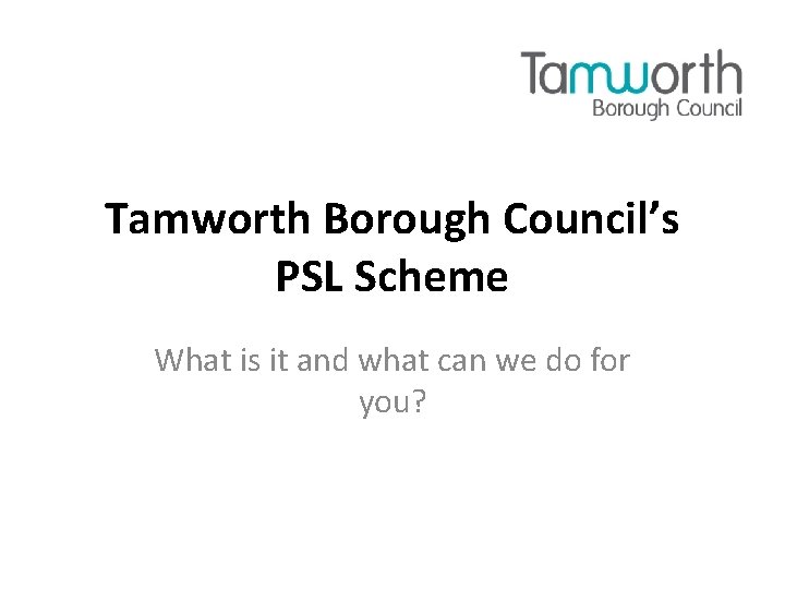 Tamworth Borough Council’s PSL Scheme What is it and what can we do for