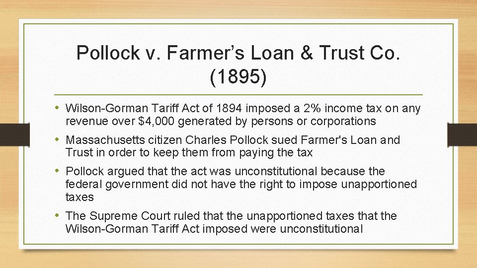 Pollock v. Farmer’s Loan & Trust Co. (1895) • Wilson-Gorman Tariff Act of 1894