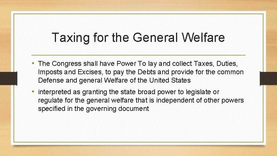 Taxing for the General Welfare • The Congress shall have Power To lay and