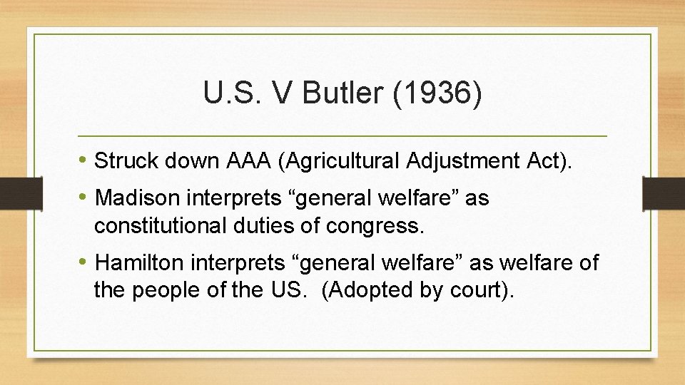 U. S. V Butler (1936) • Struck down AAA (Agricultural Adjustment Act). • Madison