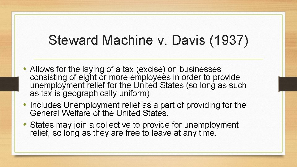 Steward Machine v. Davis (1937) • Allows for the laying of a tax (excise)