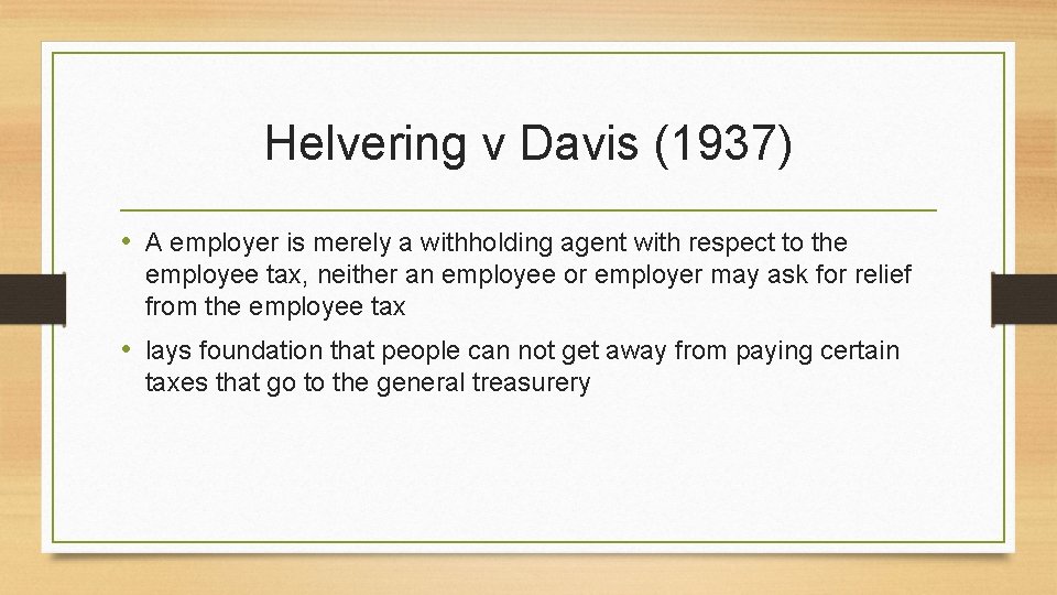 Helvering v Davis (1937) • A employer is merely a withholding agent with respect