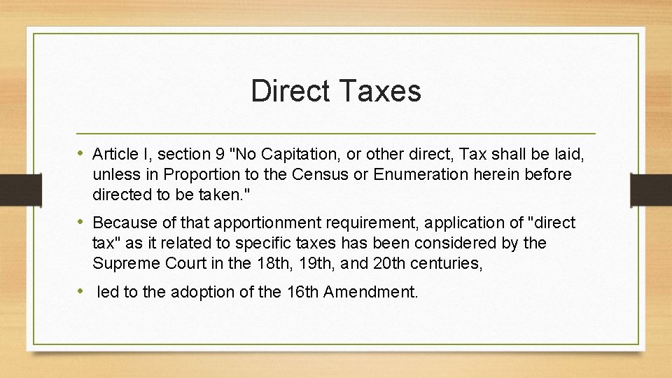 Direct Taxes • Article I, section 9 "No Capitation, or other direct, Tax shall