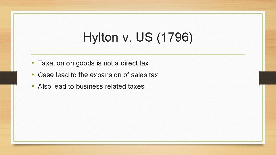 Hylton v. US (1796) • Taxation on goods is not a direct tax •