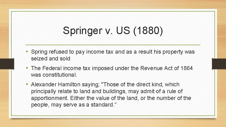 Springer v. US (1880) • Spring refused to pay income tax and as a