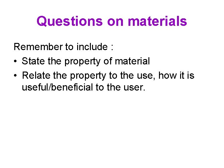 Questions on materials Remember to include : • State the property of material •