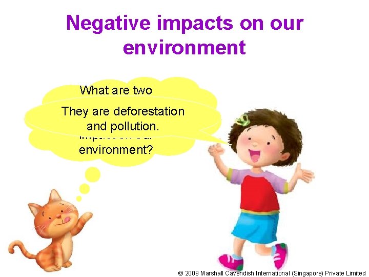 Negative impacts on our environment What are two activities that have They are deforestation