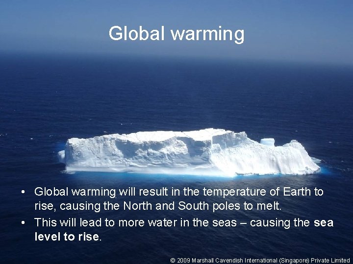 Global warming • Global warming will result in the temperature of Earth to rise,
