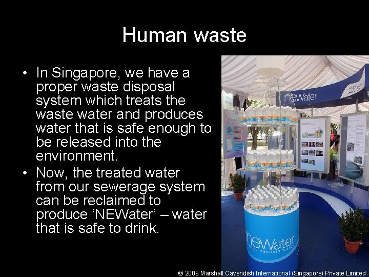 Human waste • In Singapore, we have a proper waste disposal system which treats