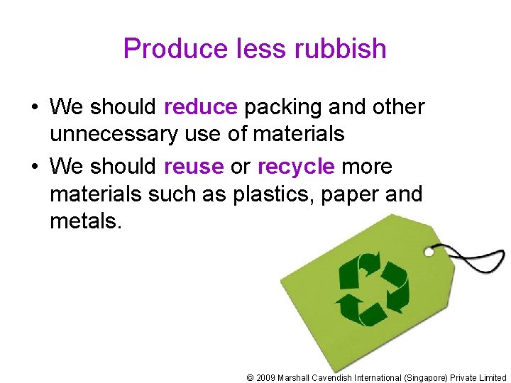 Produce less rubbish • We should reduce packing and other unnecessary use of materials