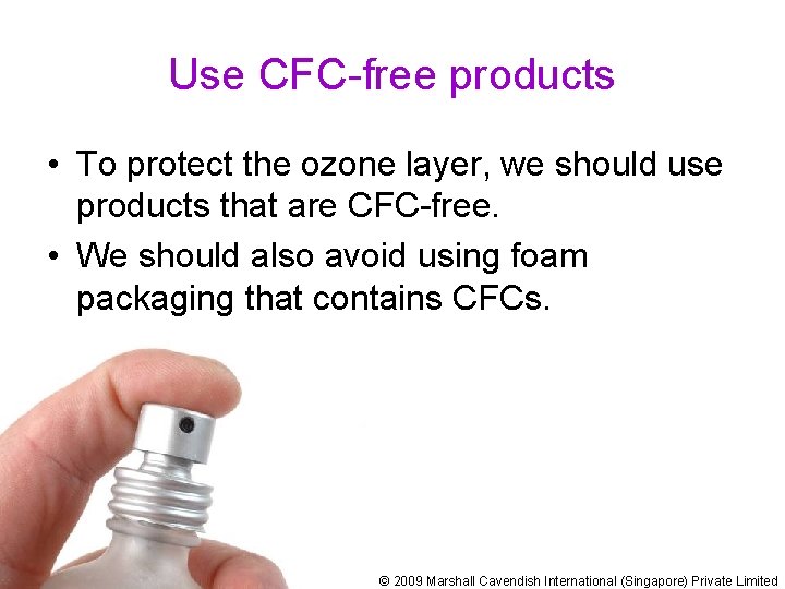 Use CFC-free products • To protect the ozone layer, we should use products that