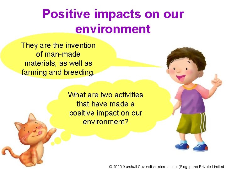 Positive impacts on our environment They are the invention of man-made materials, as well