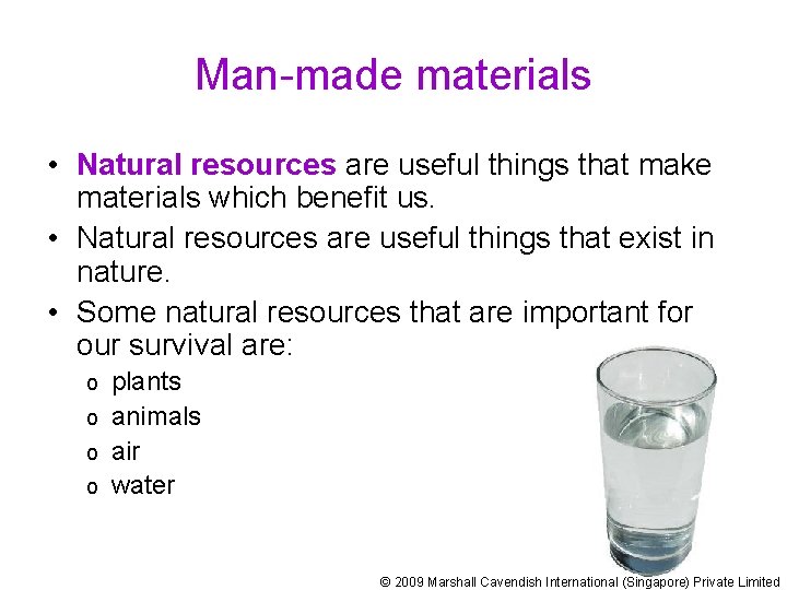 Man-made materials • Natural resources are useful things that make materials which benefit us.