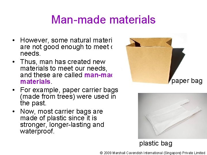 Man-made materials • However, some natural materials are not good enough to meet our
