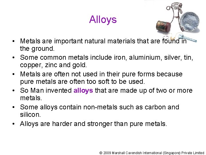Alloys • Metals are important natural materials that are found in the ground. •