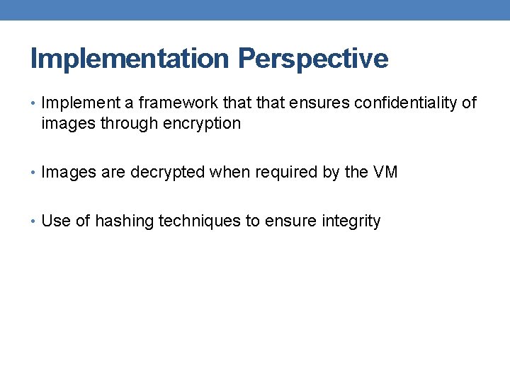 Implementation Perspective • Implement a framework that ensures confidentiality of images through encryption •