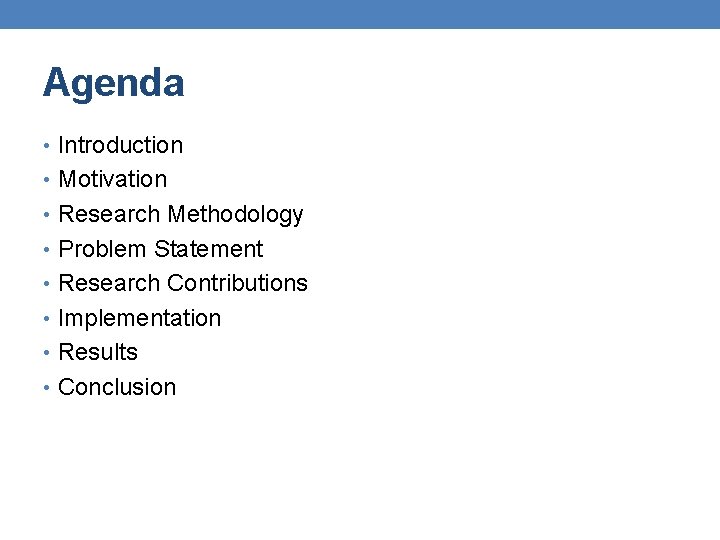 Agenda • Introduction • Motivation • Research Methodology • Problem Statement • Research Contributions