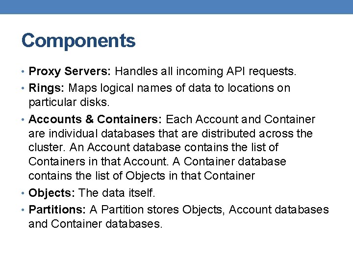 Components • Proxy Servers: Handles all incoming API requests. • Rings: Maps logical names