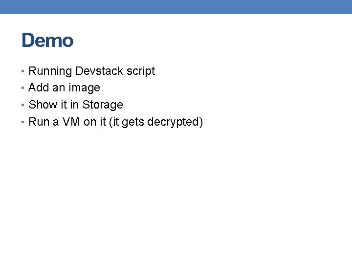 Demo • Running Devstack script • Add an image • Show it in Storage