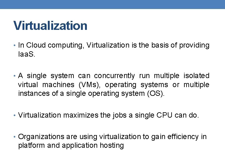 Virtualization • In Cloud computing, Virtualization is the basis of providing Iaa. S. •