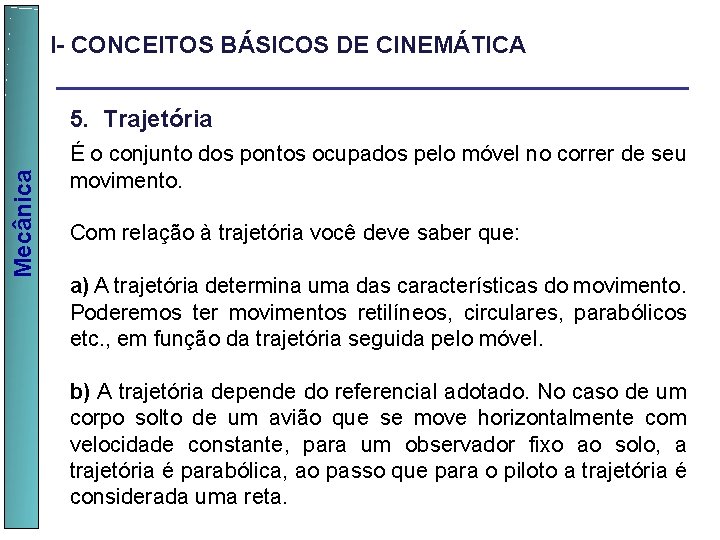 I- CONCEITOS BÁSICOS DE CINEMÁTICA Mecânica 5. Trajetória É o conjunto dos pontos ocupados