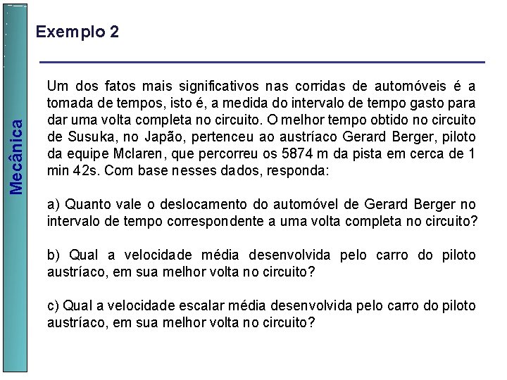  Mecânica Exemplo 2 Um dos fatos mais significativos nas corridas de automóveis é