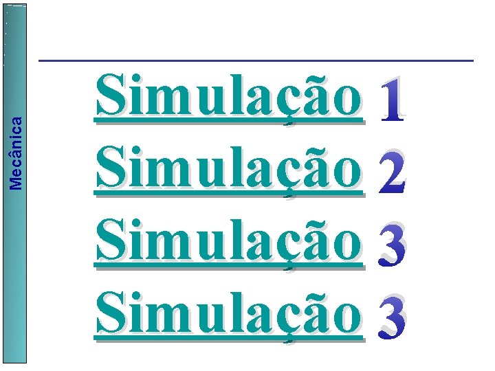 Mecânica Simulação 1 Simulação 2 Simulação 3 