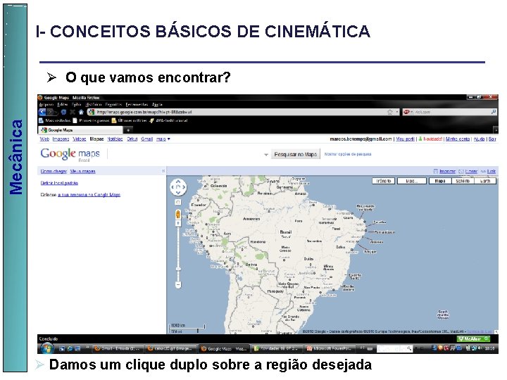 I- CONCEITOS BÁSICOS DE CINEMÁTICA Mecânica Ø O que vamos encontrar? Ø Damos um