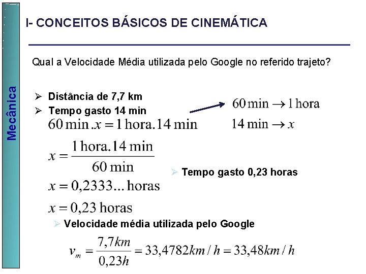 I- CONCEITOS BÁSICOS DE CINEMÁTICA Ø Distância de 7, 7 km Ø Tempo gasto