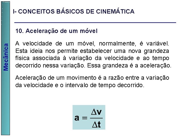 I- CONCEITOS BÁSICOS DE CINEMÁTICA Mecânica 10. Aceleração de um móvel A velocidade de