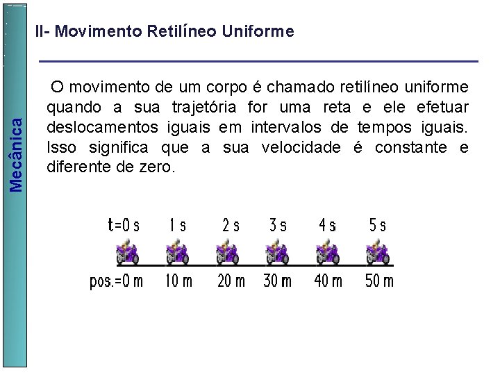  Mecânica II- Movimento Retilíneo Uniforme O movimento de um corpo é chamado retilíneo