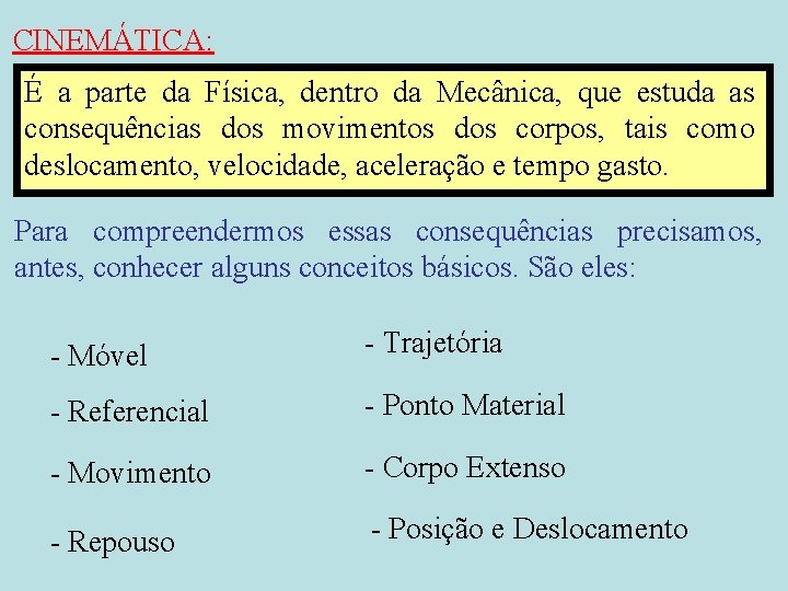 CINEMÁTICA: É a parte da Física, dentro da Mecânica, que estuda as consequências dos