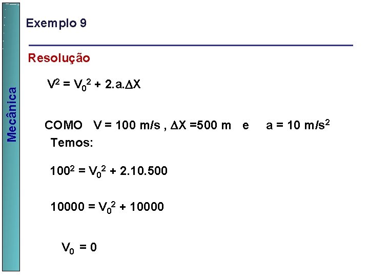 Exemplo 9 Mecânica Resolução V 2 = V 02 + 2. a. X COMO