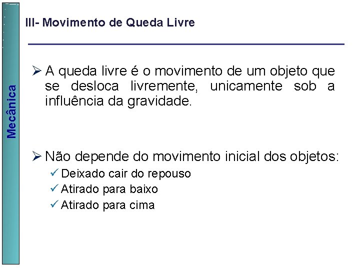  Mecânica III- Movimento de Queda Livre Ø A queda livre é o movimento