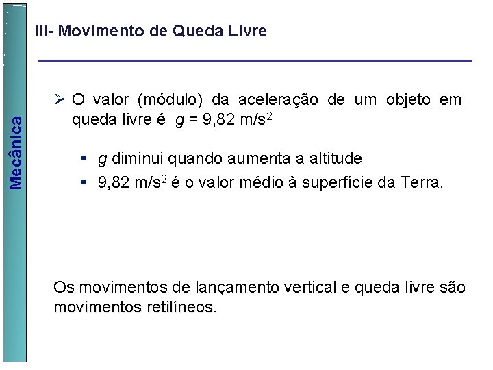  Mecânica III- Movimento de Queda Livre Ø O valor (módulo) da aceleração de