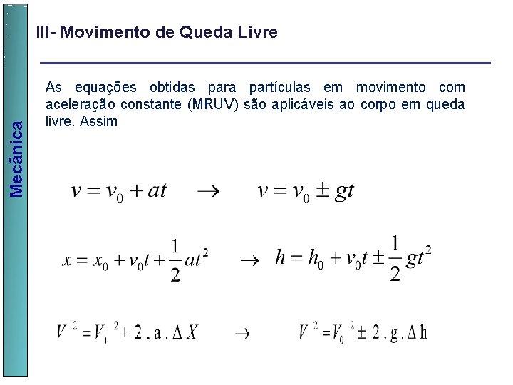  Mecânica III- Movimento de Queda Livre As equações obtidas para partículas em movimento