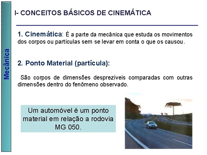 I- CONCEITOS BÁSICOS DE CINEMÁTICA 1. Cinemática: É a parte da mecânica que estuda
