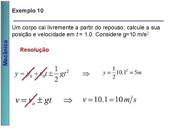 Exemplo 10 Mecânica Um corpo cai livremente a partir do repouso; calcule a sua