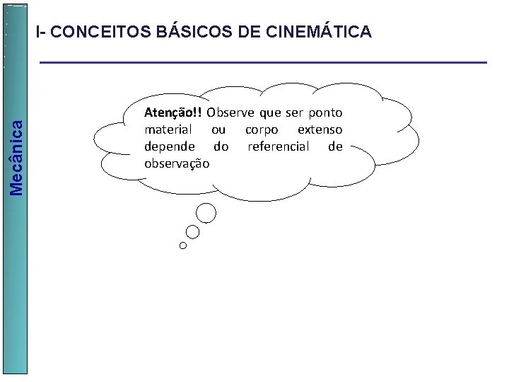  Mecânica I- CONCEITOS BÁSICOS DE CINEMÁTICA Atenção!! Observe que ser ponto material ou