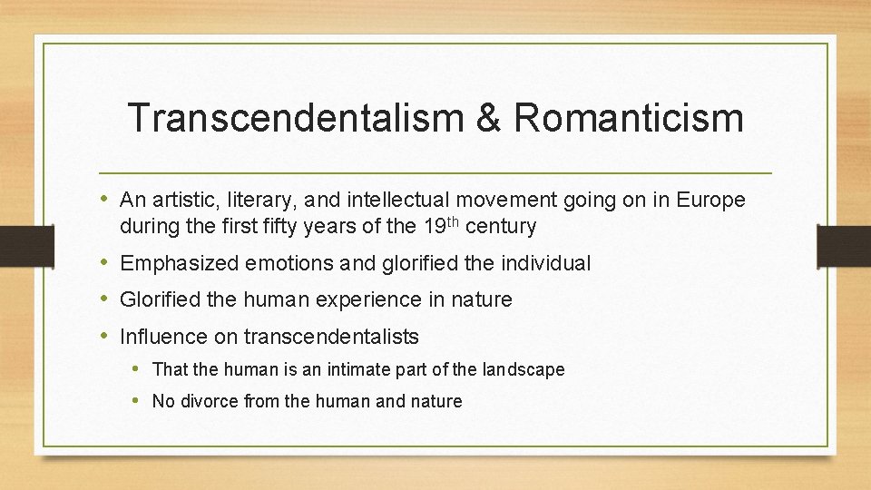 Transcendentalism & Romanticism • An artistic, literary, and intellectual movement going on in Europe