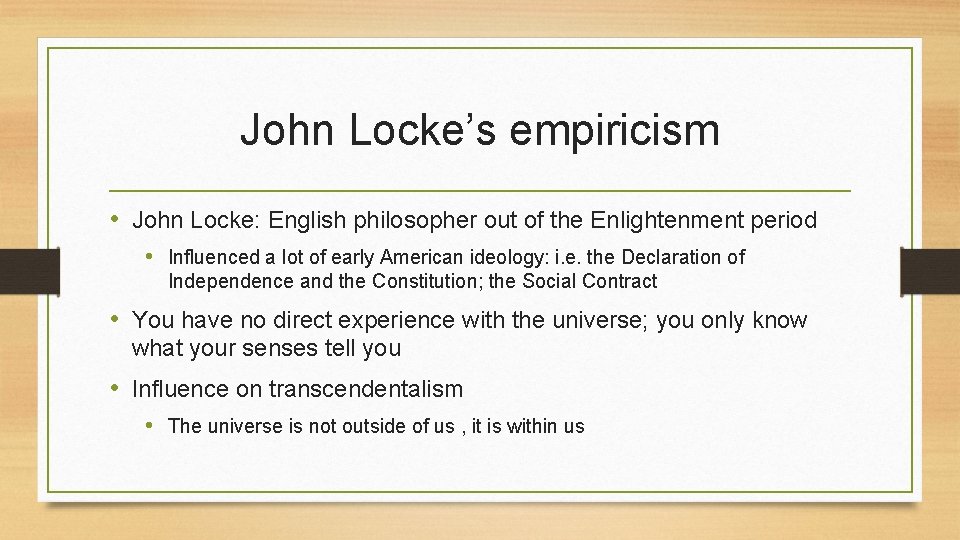 John Locke’s empiricism • John Locke: English philosopher out of the Enlightenment period •