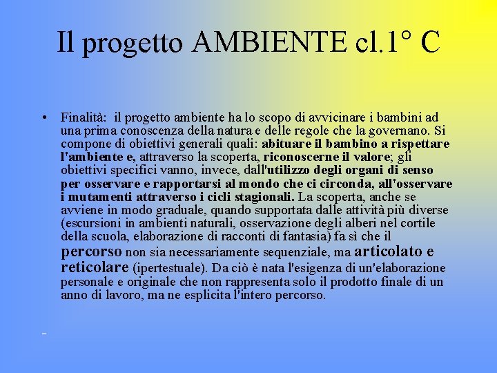 Il progetto AMBIENTE cl. 1° C • Finalità: il progetto ambiente ha lo scopo