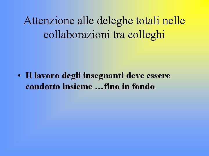 Attenzione alle deleghe totali nelle collaborazioni tra colleghi • Il lavoro degli insegnanti deve