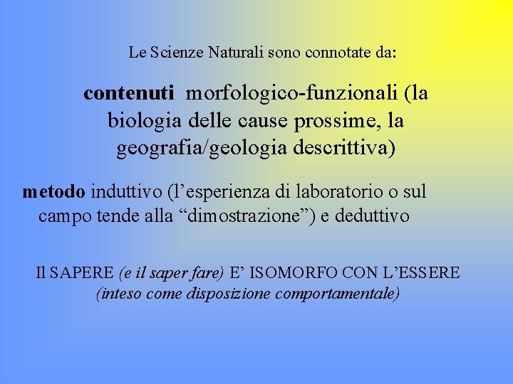 Le Scienze Naturali sono connotate da: contenuti morfologico-funzionali (la biologia delle cause prossime, la