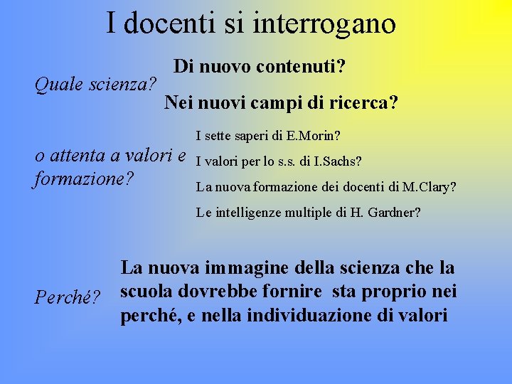  I docenti si interrogano Di nuovo contenuti? Quale scienza? Nei nuovi campi di