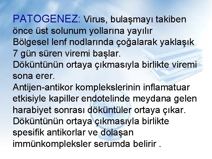 PATOGENEZ: Virus, bulaşmayı takiben önce üst solunum yollarına yayılır Bölgesel lenf nodlarında çoğalarak yaklaşık