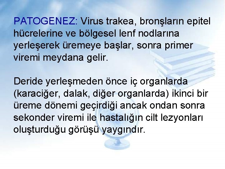 PATOGENEZ: Virus trakea, bronşların epitel hücrelerine ve bölgesel lenf nodlarına yerleşerek üremeye başlar, sonra